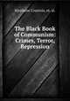 The Black Book of Communism: Crimes, Terror, Repression, Stephane Courtois, et. al. 
