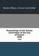 Proceedings of the School Committee of the City of Boston. 1890, Boston (Mass.). School Committee 