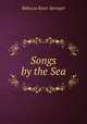 Songs by the Sea., Rebecca Ruter Springer 