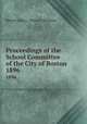 Proceedings of the School Committee of the City of Boston. 1896, Boston (Mass.). School Committee 