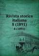 Rivista storica italiana. 8 (1891), Istituto fasciste di cultura di Torino,Giunta centrale per gli studi storici,Istituto per gli studi di politica internazionale (Milan, Italy),Rinaudo, Costanzo, 1847- ed 