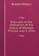 Exercises at the dedication of the statue of Wendell Phillips, July 5, 1916, Boston (Mass.) 
