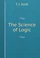 The Science of Logic, T. J. Scott 