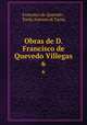 Obras de D. Francisco de Quevedo Villegas.. 6, Francisco de Quevedo , Paolo Antonio di Tarsia 