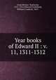 Year books of Edward II : v. 11, 1311-1312, Great Britain. Yearbooks, 1311-1312 (Edward II),Bolland, William Craddock, 1855- 