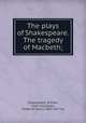 The plays of Shakespeare. The tragedy of Macbeth;, Shakespeare, William, 1564-1616,Sykes, Frederick Henry, 1863-1917 ed 