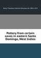 Pottery from certain caves in eastern Santo Domingo, West Indies, Booy, Theodoor Hendrik Nikolaas de, 1882-1919 