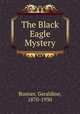 The Black Eagle Mystery, Bonner, Geraldine, 1870-1930 