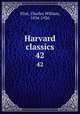 Harvard classics. 42, Eliot, Charles William, 1834-1926 