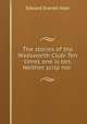 The stories of the Wadsworth Club: Ten times one is ten, Neither scrip nor ., Edward Everett Hale 