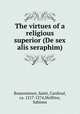 The virtues of a religious superior (De sex alis seraphim), Bonaventure, Saint, Cardinal, ca. 1217-1274,Mollitor, Sabinus 