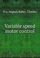 Variable speed motor control, Fry, August,Baker, Charles 