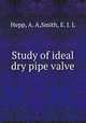 Study of ideal dry pipe valve, Hepp, A. A,Smith, E. J. L 