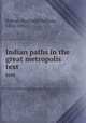Indian paths in the great metropolis. text, Bolton, Reginald Pelham, 1856-1942 