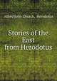 Stories of the East from Herodotus, Alfred John Church, Herodotus 
