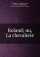 Roland; ou, La chevalerie, 