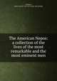 The American Nepos: a collection of the lives of the most remarkable and the most eminent men, [Wilmer, James Jones] 1749-1814. [from old catalog] 