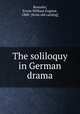 The soliloquy in German drama, Roessler, Erwin William Eugene, 1880- [from old catalog] 