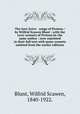 The love-lyrics & songs of Proteus / by Wilfrid Scawen Blunt ; with the Love-sonnets of Proteus by the same author ; now reprinted in their full text with many sonnets omitted from the earlier editions., Blunt, Wilfrid Scawen, 1840-1922. 