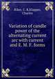 Variation of candle power of the alternating current arc with current and E. M. F. forms, Riker, C. R,Klapper, Charles 