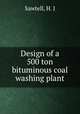 Design of a 500 ton bituminous coal washing plant, Sawtell, H. J 