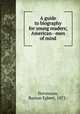 A guide to biography for young readers; American--men of mind, Stevenson, Burton Egbert, 1872- 
