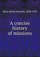 A concise history of missions, Bliss, Edwin Munsell, 1848-1919 