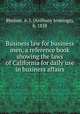 Business law for business men, a reference book showing the laws of California for daily use in business affairs, Bledsoe, A. J. (Anthony Jennings), b. 1858 