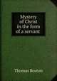 Mystery of Christ in the form of a servant ., Thomas Boston 