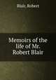 Memoirs of the life of Mr. Robert Blair, Blair, Robert 