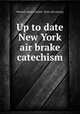 Up to date New York air brake catechism., Blackall, H[enry] Robert. [from old catalog] 