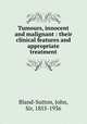 Tumours, innocent and malignant : their clinical features and appropriate treatment, Bland-Sutton, John, Sir, 1855-1936 
