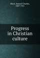 Progress in Christian culture, Black, Samuel Charles, 1869-1921 