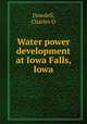 Water power development at Iowa Falls, Iowa, Dowdell, Charles O 