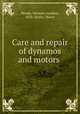 Care and repair of dynamos and motors, Meade, Norman Gardner, 1876-,Bixler, Henry 