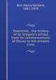 Downside : the history of St. Gregory`s school from its commencement at Douay to the present time, Birt, Henry Norbert, 1861-1919 