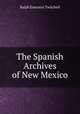 The Spanish Archives of New Mexico, Ralph Emerson Twitchell 