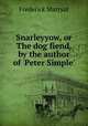 Snarleyyow, or The dog fiend, by the author of `Peter Simple`., Frederick Marryat 