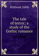 The tale of terror; a study of the Gothic romance, Birkhead, Edith 