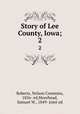 Story of Lee County, Iowa;. 2, Roberts, Nelson Commins, 1856- ed,Moorhead, Samuel W., 1849- joint ed 