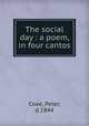 The social day : a poem, in four cantos, Coxe, Peter, d.1844 