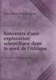 Souvenirs d`une exploration scientifique dans le nord de l`Afrique, 