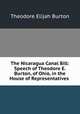 The Nicaragua Canal Bill: Speech of Theodore E. Burton, of Ohio, in the House of Representatives ., Theodore Elijah Burton 