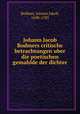 Johann Jacob Bodmers critische betrachtungen uber die poetischen gemahlde der dichter., Bodmer, Johann Jakob, 1698-1783 