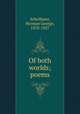 Of both worlds; poems, Scheffauer, Herman George, 1878-1927 