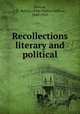 Recollections literary and political, Browne, J. H. Balfour (John Hutton Balfour), 1845-1921 