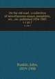 On the old road : a collection of miscellaneous essays, pamphlets, etc., etc. published 1834-1885. v.1 pt.1, Ruskin, John, 1819-1900 