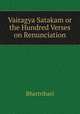 Vairagya Satakam or the Hundred Verses on Renunciation, Bhartrihari 