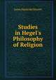 Studies in Hegel`s Philosophy of Religion, James Macbride Sterrett 