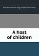 A host of children, Riley, James Whitcomb, 1849-1916,Betts, Ethel Franklin, ill 
